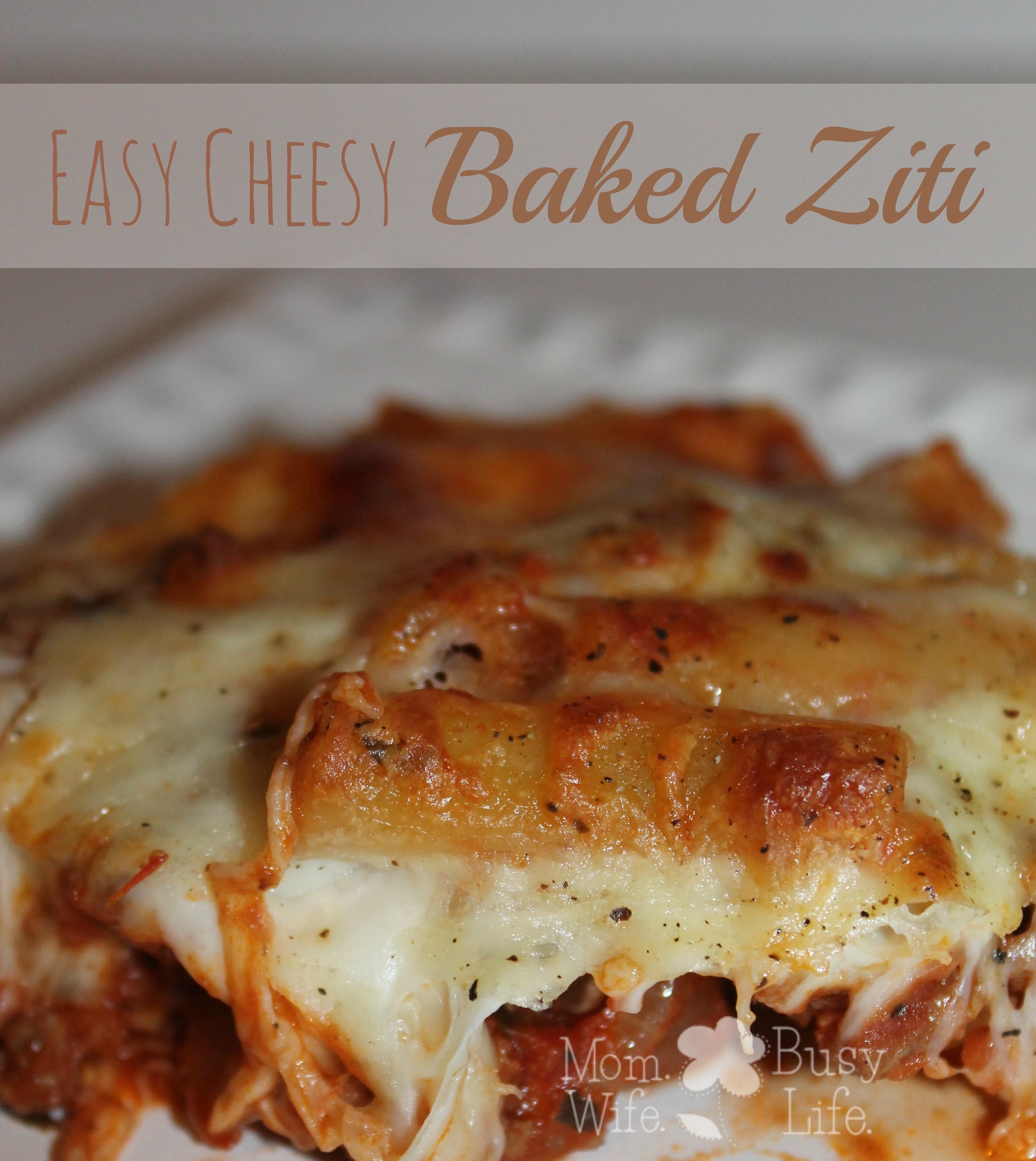 Easy Cheesy Baked Ziti Recipe - Mom. Wife. Busy Life.