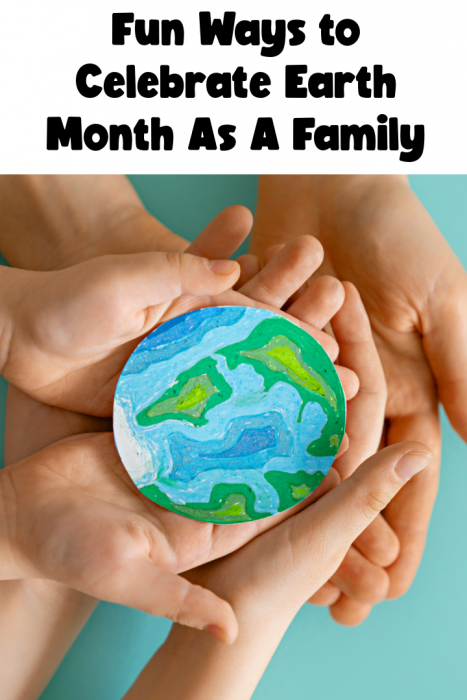 Ways To Celebrate Earth Month As A Family